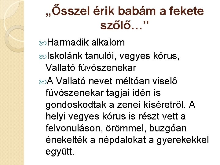 „Ősszel érik babám a fekete szőlő…’’ Harmadik alkalom Iskolánk tanulói, vegyes kórus, Vallató fúvószenekar