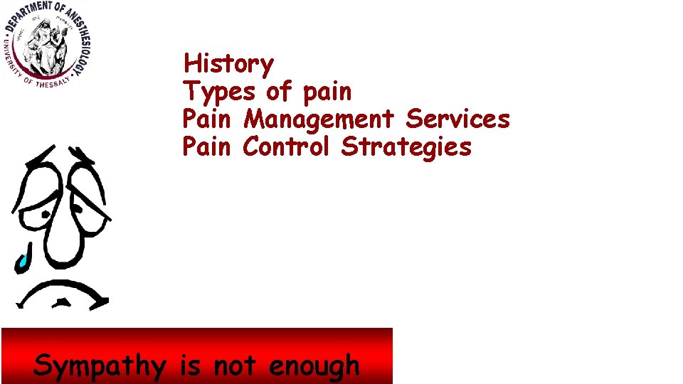 History Types of pain Pain Management Services Pain Control Strategies Sympathy is not enough