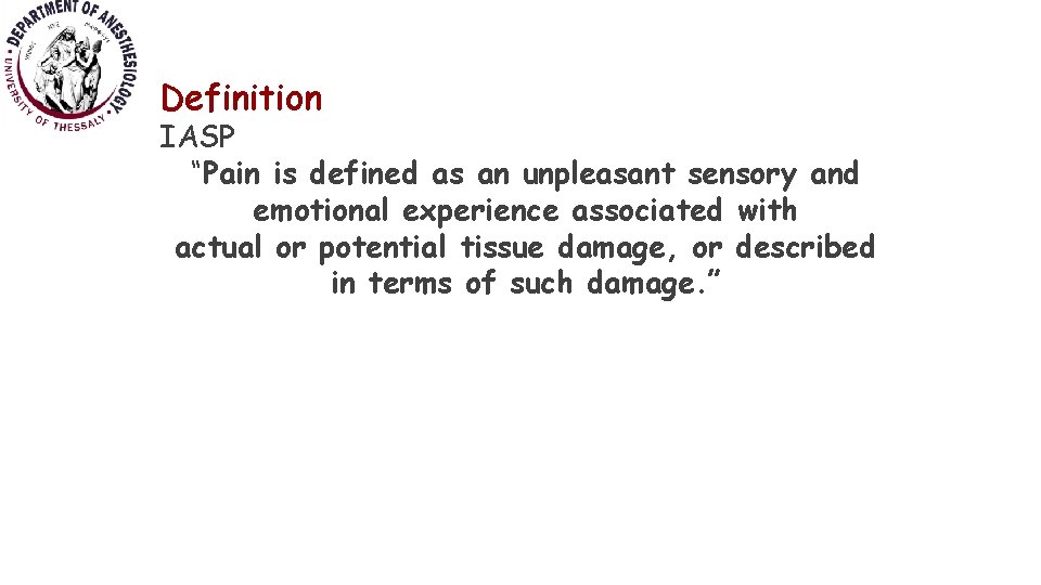 Definition IASP “Pain is defined as an unpleasant sensory and emotional experience associated with