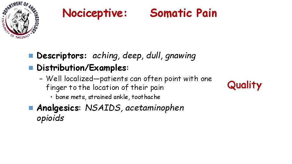 Nociceptive: Somatic Pain Descriptors: aching, deep, dull, gnawing n Distribution/Examples: n – Well localized—patients
