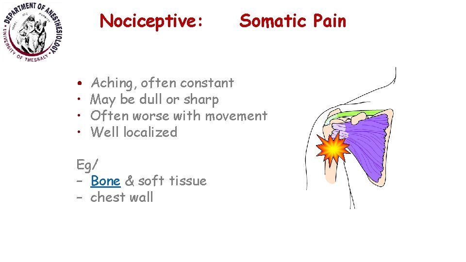 Nociceptive: • • Somatic Pain Aching, often constant May be dull or sharp Often