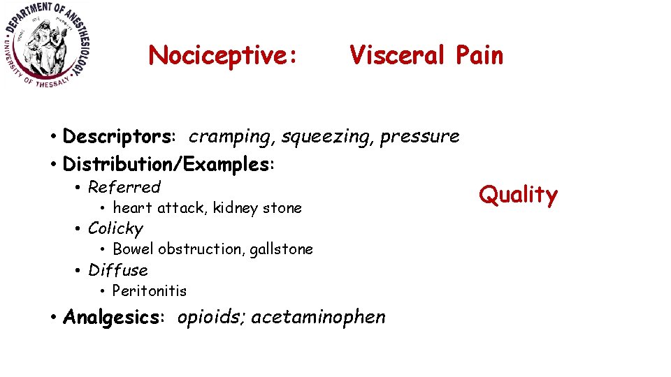 Nociceptive: Visceral Pain • Descriptors: cramping, squeezing, pressure • Distribution/Examples: • Referred • heart