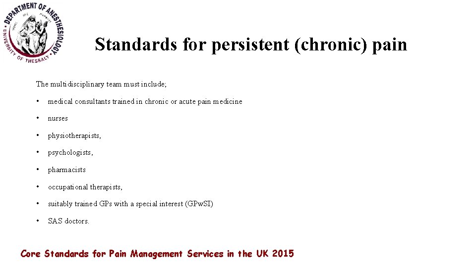 Standards for persistent (chronic) pain The multidisciplinary team must include; • medical consultants trained