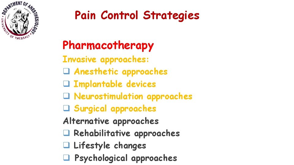 Pain Control Strategies Pharmacotherapy Invasive approaches: q Anesthetic approaches q Implantable devices q Neurostimulation