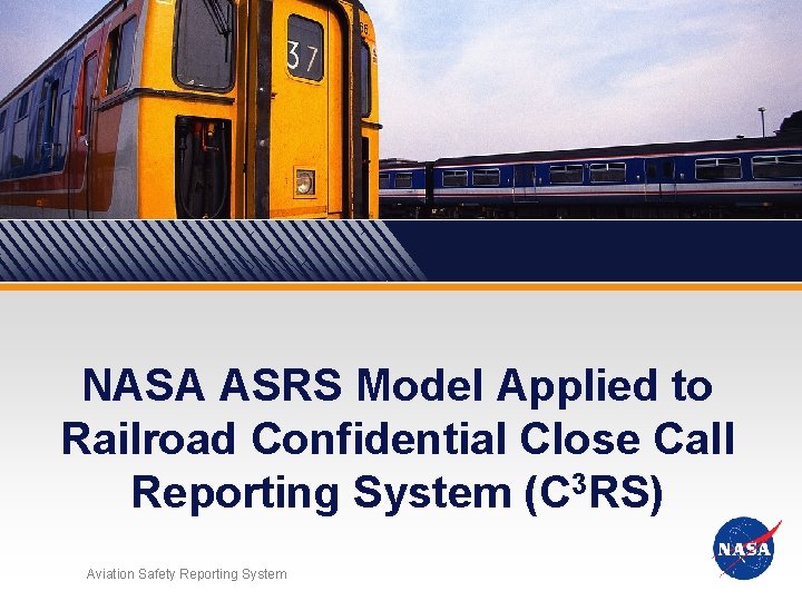 NASA ASRS Model Applied to Railroad Confidential Close Call Reporting System (C 3 RS)