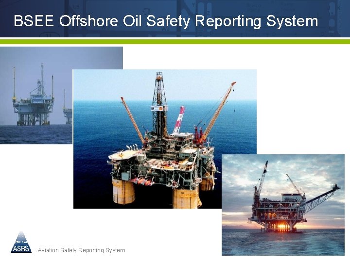 BSEE Offshore Oil Safety Reporting System Aviation Safety Reporting System 