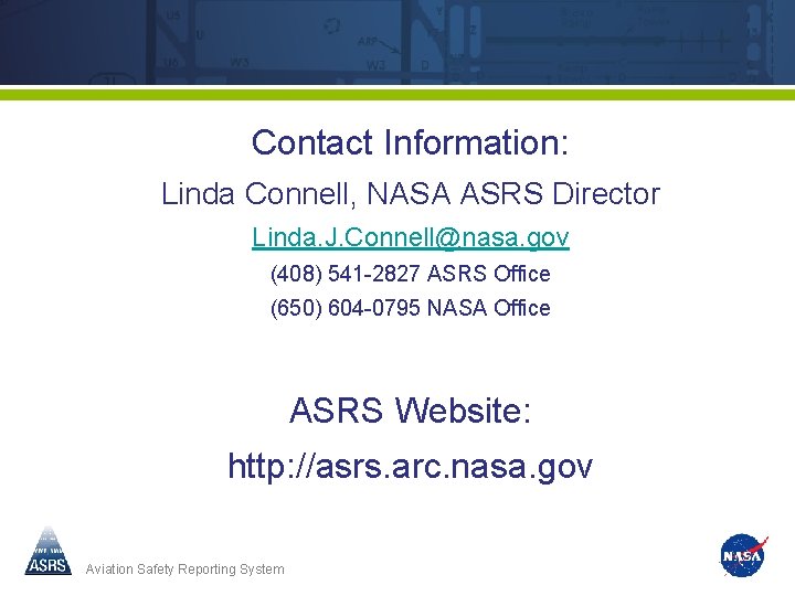 Contact Information: Linda Connell, NASA ASRS Director Linda. J. Connell@nasa. gov (408) 541 -2827