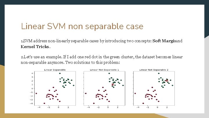 Linear SVM non separable case 1. SVM address non-linearly separable cases by introducing two