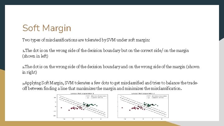Soft Margin Two types of misclassifications are tolerated by SVM under soft margin: 1.