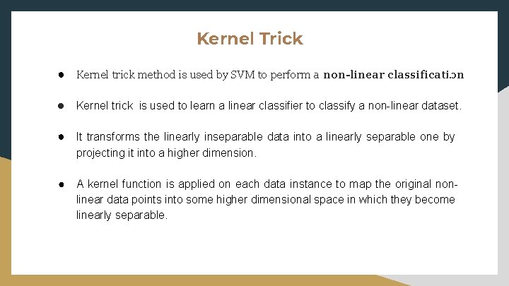 Kernel Trick ● Kernel trick method is used by SVM to perform a non-linear