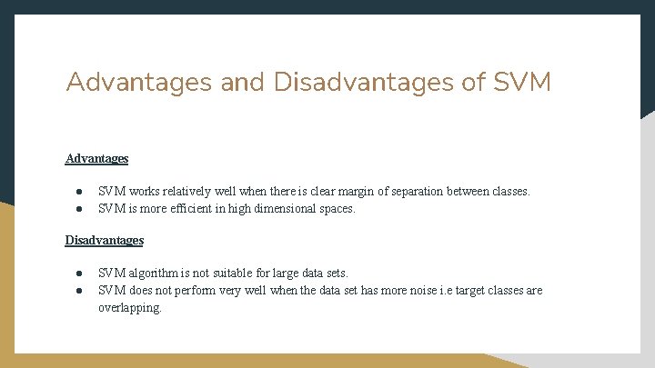 Advantages and Disadvantages of SVM Advantages ● ● SVM works relatively well when there
