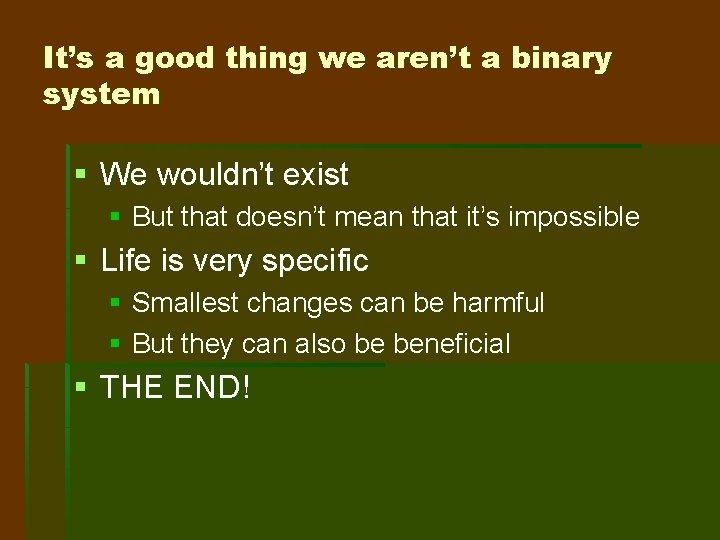 It’s a good thing we aren’t a binary system § We wouldn’t exist §