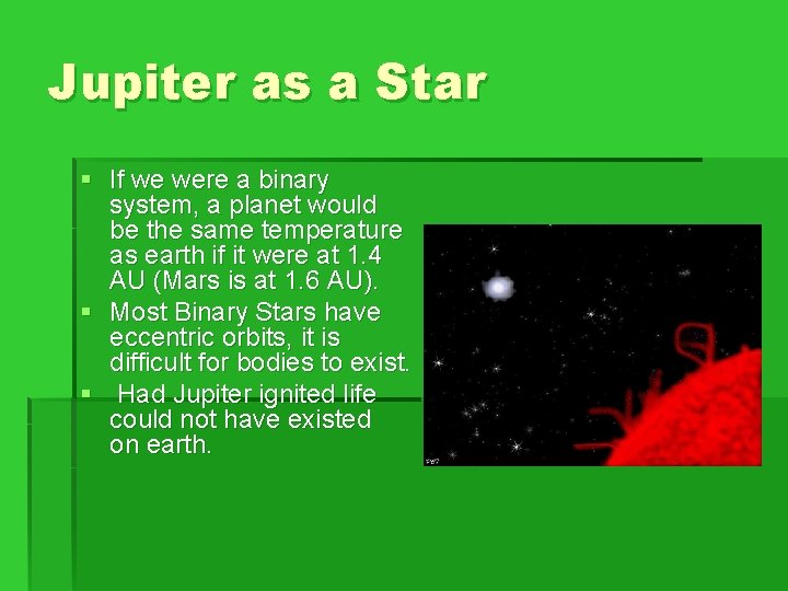 Jupiter as a Star § If we were a binary system, a planet would