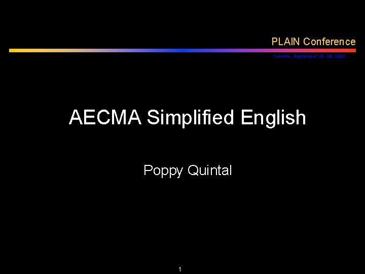 PLAIN Conference Toronto, September 26 -29, 2002 AECMA Simplified English Poppy Quintal 1 