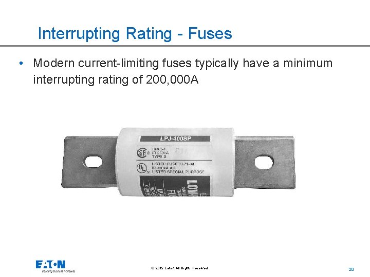 Interrupting Rating - Fuses • Modern current-limiting fuses typically have a minimum interrupting rating