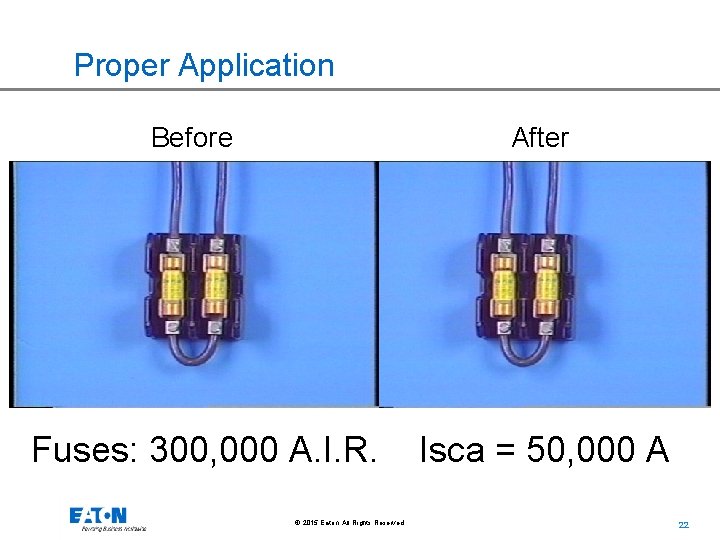 Proper Application Before After Fuses: 300, 000 A. I. R. © 2015 Eaton. All