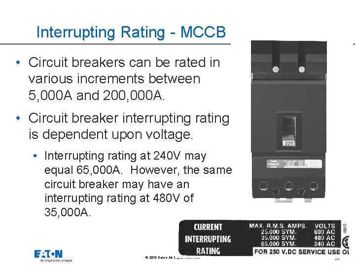 Interrupting Rating - MCCB • Circuit breakers can be rated in various increments between