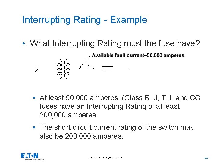 Interrupting Rating - Example • What Interrupting Rating must the fuse have? • At