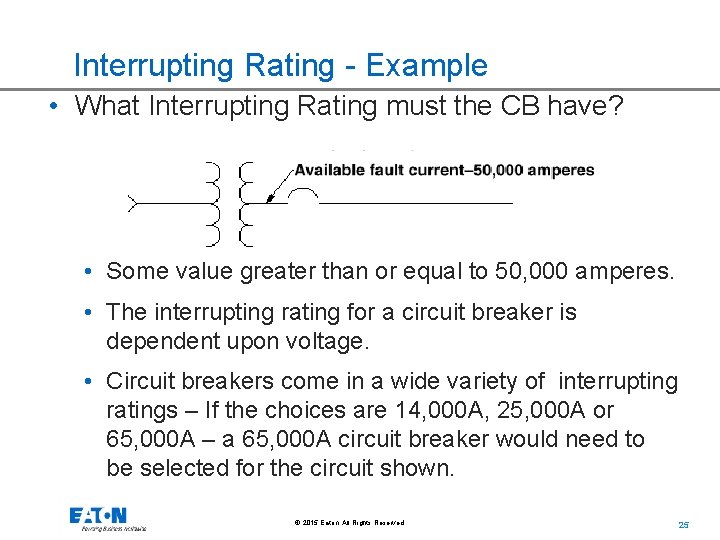 Interrupting Rating - Example • What Interrupting Rating must the CB have? • Some