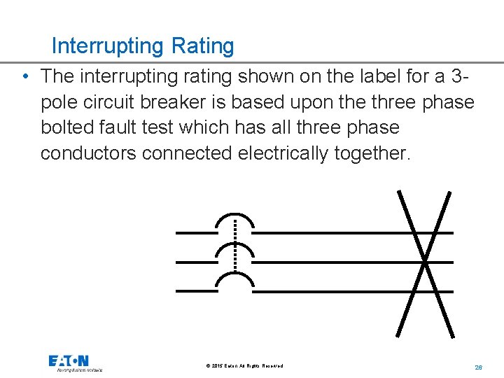 Interrupting Rating • The interrupting rating shown on the label for a 3 pole