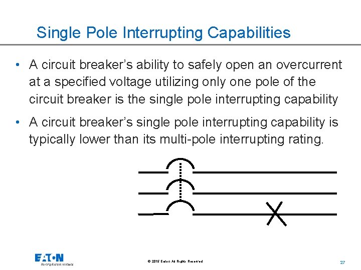 Single Pole Interrupting Capabilities • A circuit breaker’s ability to safely open an overcurrent