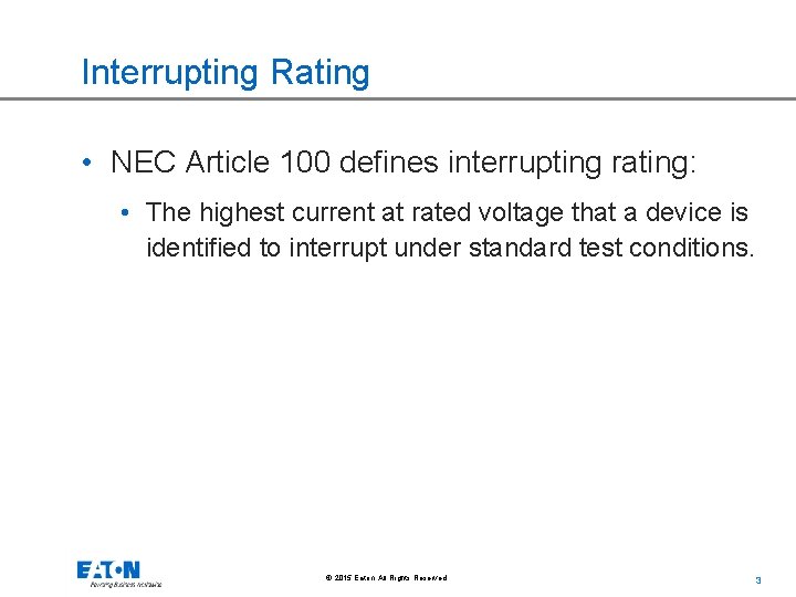 Interrupting Rating • NEC Article 100 defines interrupting rating: • The highest current at