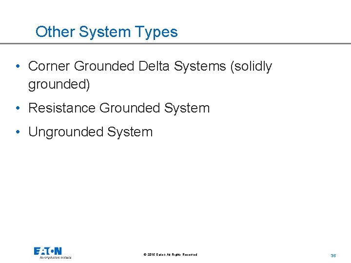 Other System Types • Corner Grounded Delta Systems (solidly grounded) • Resistance Grounded System