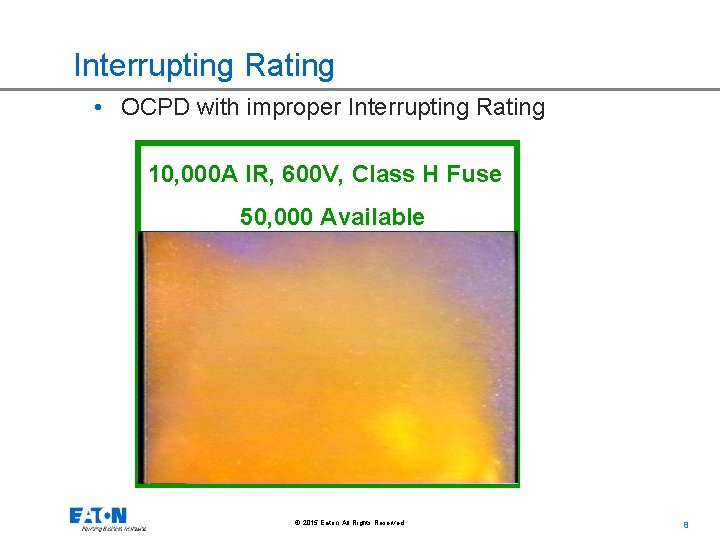 Interrupting Rating • OCPD with improper Interrupting Rating 10, 000 A IR, 600 V,