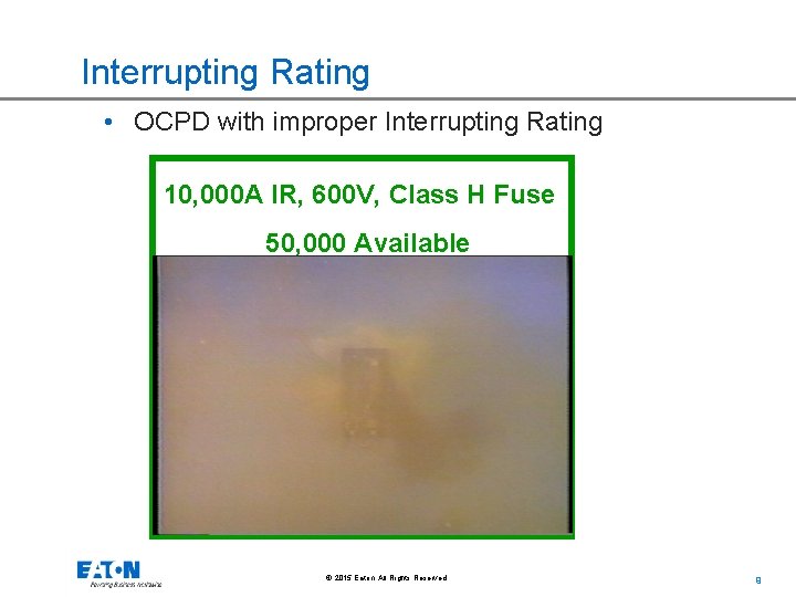 Interrupting Rating • OCPD with improper Interrupting Rating 10, 000 A IR, 600 V,