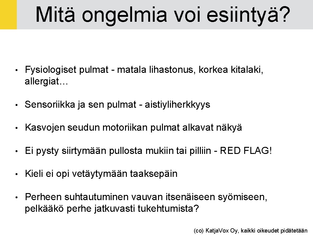 Mitä ongelmia voi esiintyä? • Fysiologiset pulmat - matala lihastonus, korkea kitalaki, allergiat… •