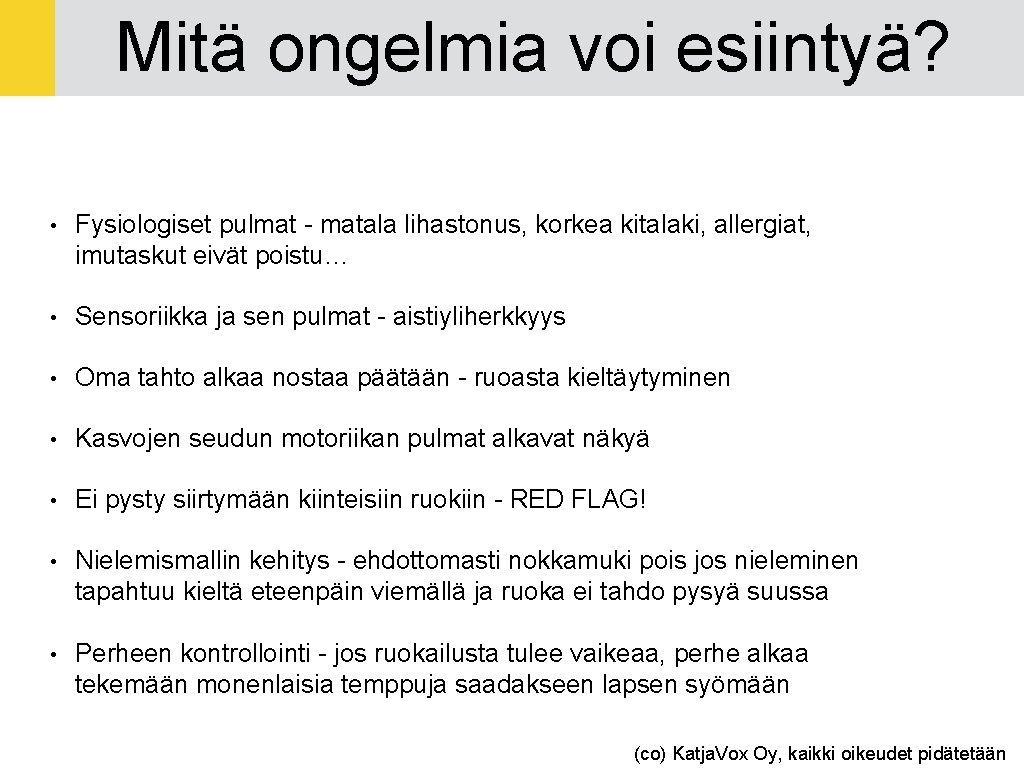 Mitä ongelmia voi esiintyä? • Fysiologiset pulmat - matala lihastonus, korkea kitalaki, allergiat, imutaskut