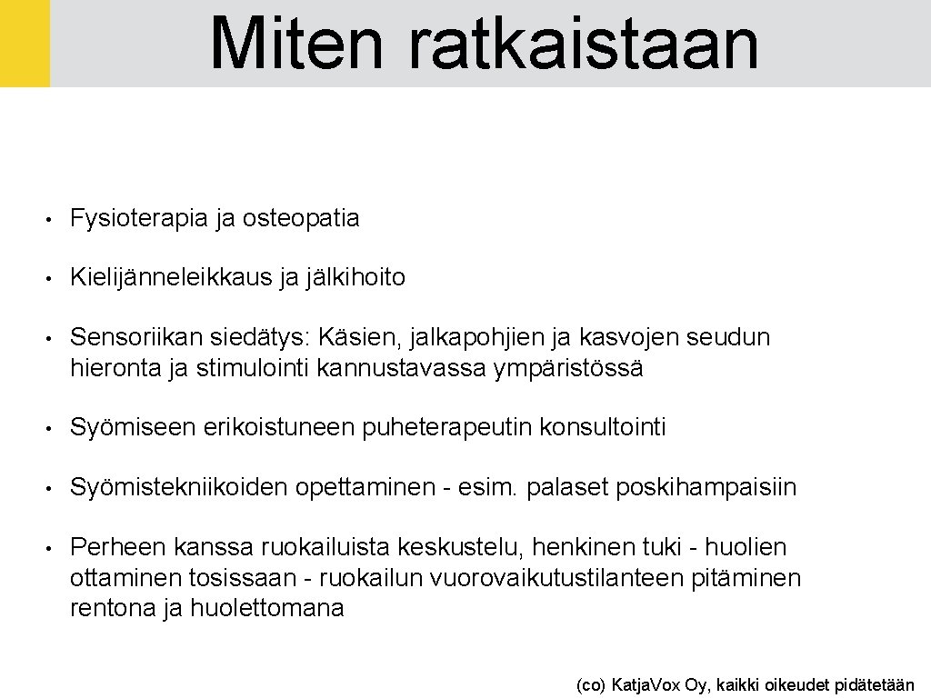 Miten ratkaistaan • Fysioterapia ja osteopatia • Kielijänneleikkaus ja jälkihoito • Sensoriikan siedätys: Käsien,