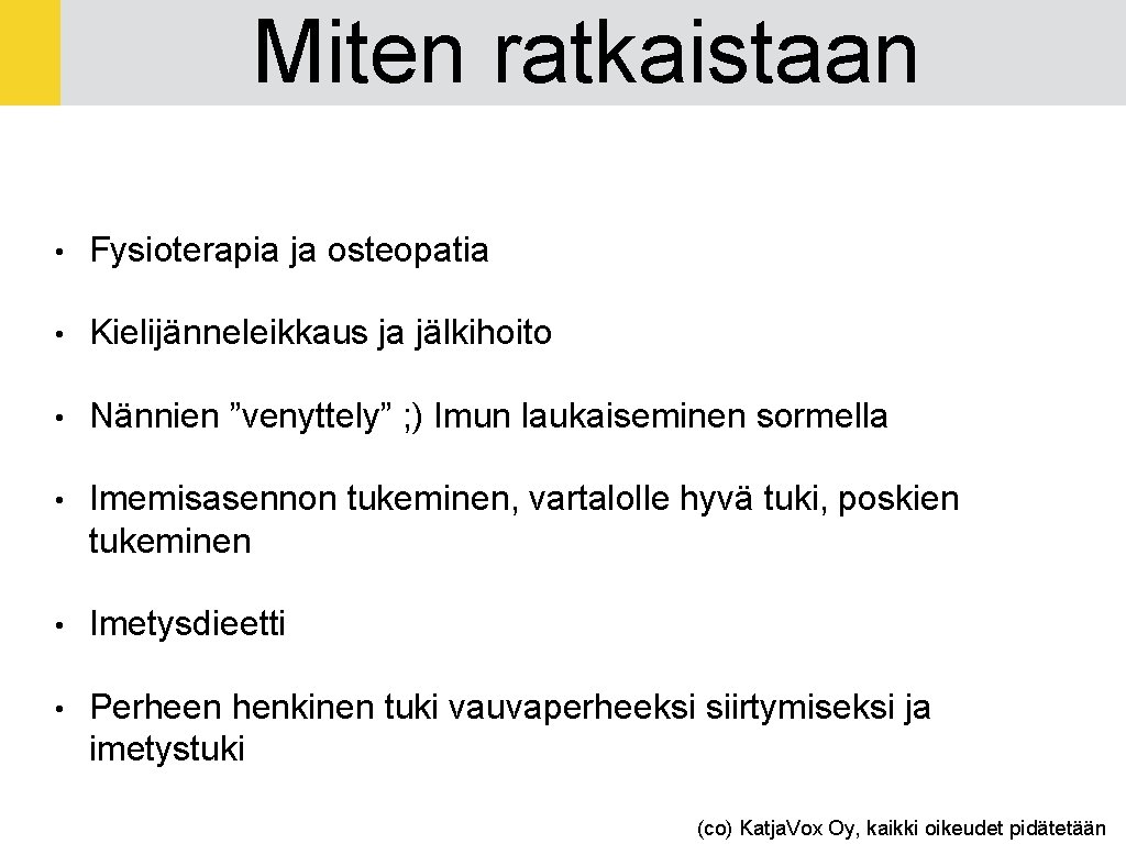 Miten ratkaistaan • Fysioterapia ja osteopatia • Kielijänneleikkaus ja jälkihoito • Nännien ”venyttely” ;