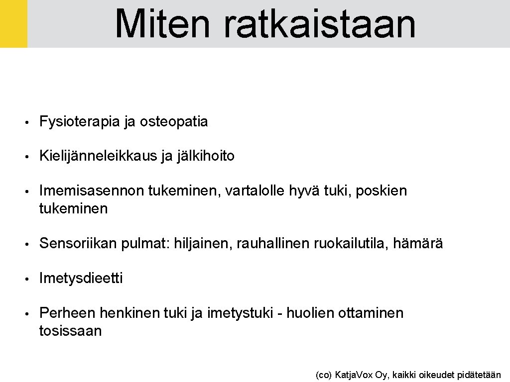 Miten ratkaistaan • Fysioterapia ja osteopatia • Kielijänneleikkaus ja jälkihoito • Imemisasennon tukeminen, vartalolle