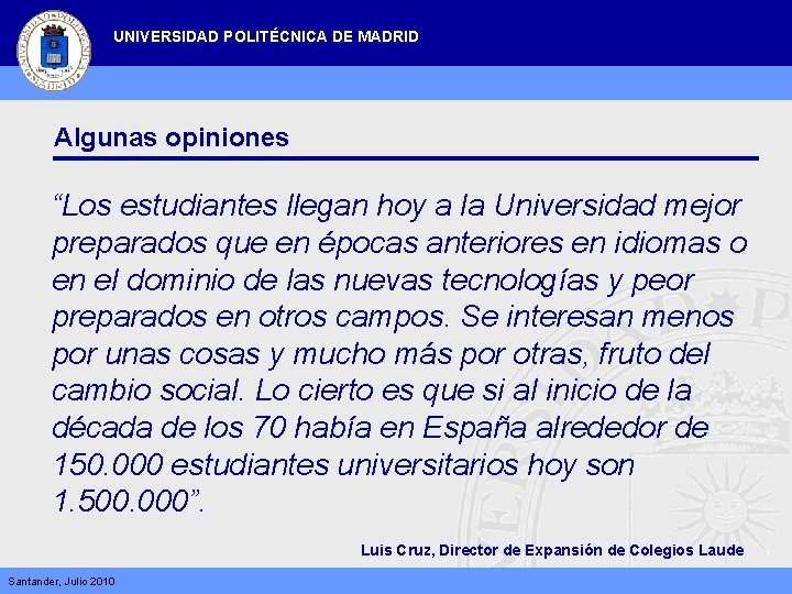 UNIVERSIDAD POLITÉCNICA DE MADRID Algunas opiniones “Los estudiantes llegan hoy a la Universidad mejor