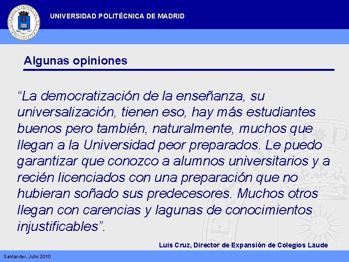 UNIVERSIDAD POLITÉCNICA DE MADRID Algunas opiniones “La democratización de la enseñanza, su universalización, tienen