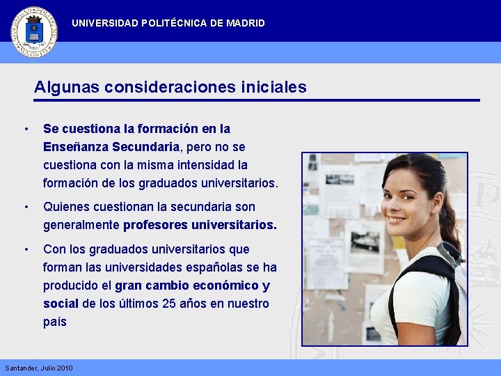 UNIVERSIDAD POLITÉCNICA DE MADRID Algunas consideraciones iniciales • Se cuestiona la formación en la