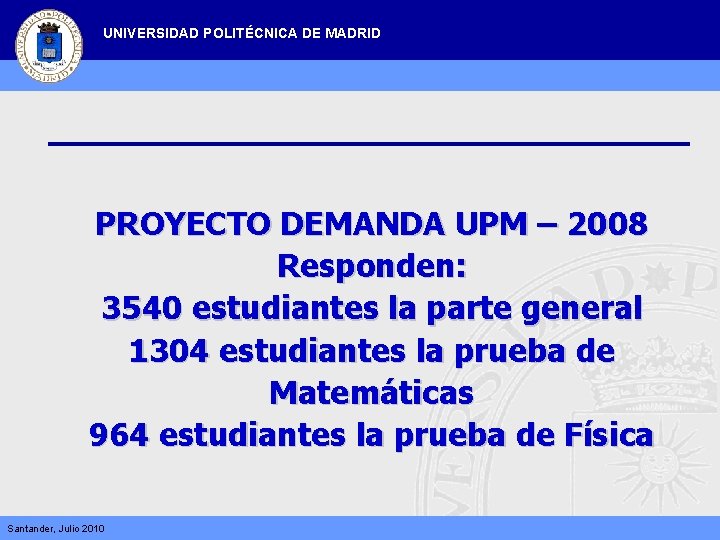 UNIVERSIDAD POLITÉCNICA DE MADRID PROYECTO DEMANDA UPM – 2008 Responden: 3540 estudiantes la parte