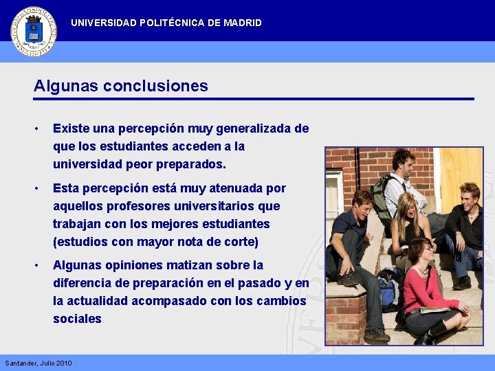 UNIVERSIDAD POLITÉCNICA DE MADRID Algunas conclusiones • Existe una percepción muy generalizada de que