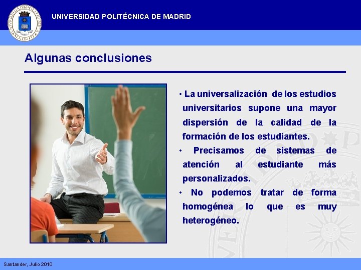 UNIVERSIDAD POLITÉCNICA DE MADRID Algunas conclusiones • La universalización de los estudios universitarios supone