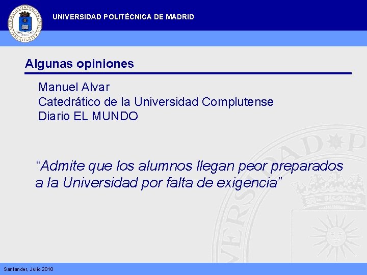 UNIVERSIDAD POLITÉCNICA DE MADRID Algunas opiniones Manuel Alvar Catedrático de la Universidad Complutense Diario