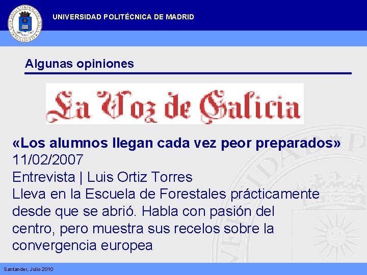 UNIVERSIDAD POLITÉCNICA DE MADRID Algunas opiniones «Los alumnos llegan cada vez peor preparados» 11/02/2007