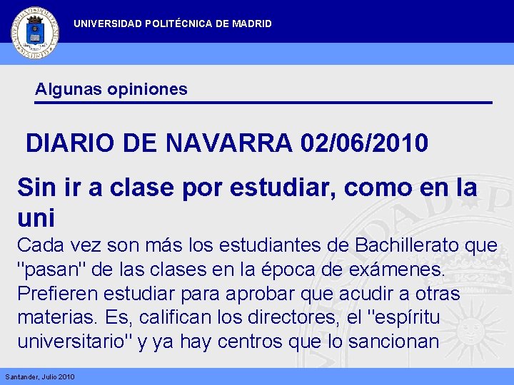 UNIVERSIDAD POLITÉCNICA DE MADRID Algunas opiniones DIARIO DE NAVARRA 02/06/2010 Sin ir a clase