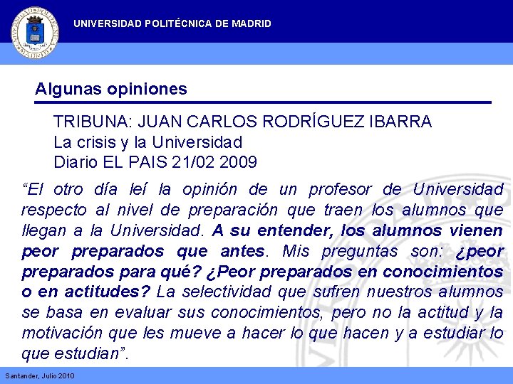 UNIVERSIDAD POLITÉCNICA DE MADRID Algunas opiniones TRIBUNA: JUAN CARLOS RODRÍGUEZ IBARRA La crisis y