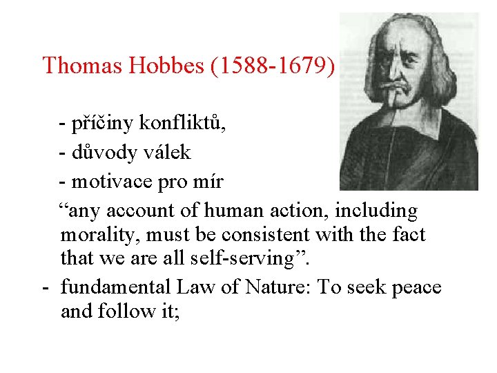 Thomas Hobbes (1588 -1679) - příčiny konfliktů, - důvody válek - motivace pro mír