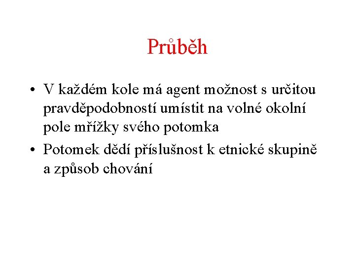 Průběh • V každém kole má agent možnost s určitou pravděpodobností umístit na volné