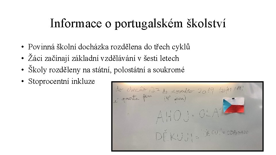 Informace o portugalském školství • • Povinná školní docházka rozdělena do třech cyklů Žáci