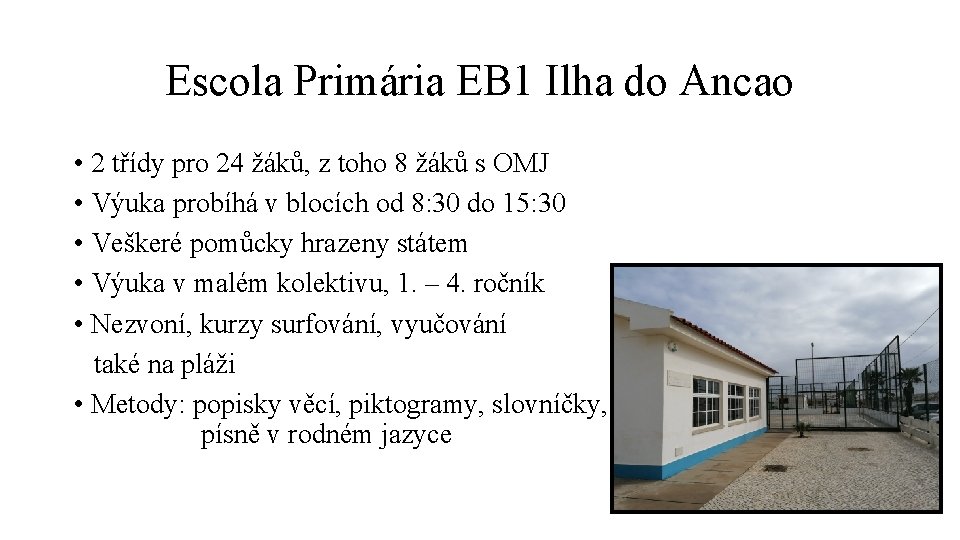 Escola Primária EB 1 Ilha do Ancao • 2 třídy pro 24 žáků, z