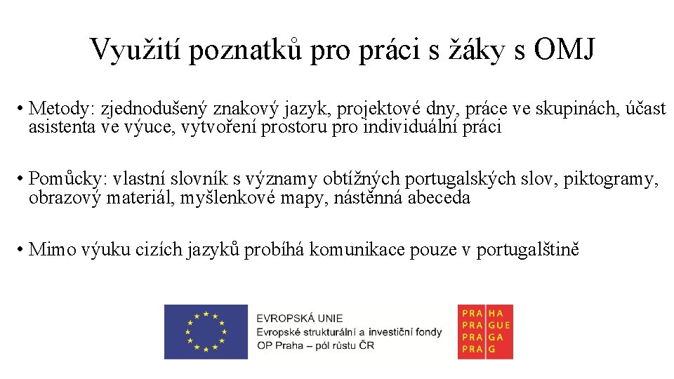 Využití poznatků pro práci s žáky s OMJ • Metody: zjednodušený znakový jazyk, projektové