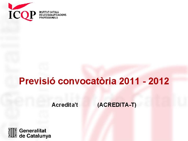 Previsió convocatòria 2011 - 2012 Acredita’t (ACREDITA-T) 